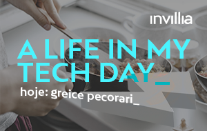 Um dia na minha vida conectada, por Greice Pecorari, Agile Leader na Invillia