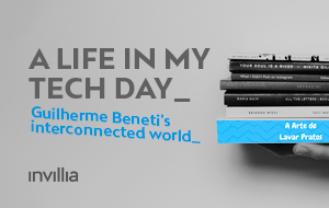A day in my connected life, by Guilherme Beneti, Tech Talent at Invillia