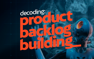 Decoding: product backlog building_