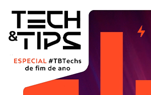 Tech & Tips – Especial #TBTechs