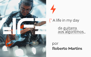 A Life in my Day: Roberto Martins – Da Guitarra aos Algoritmos, sempre com a mesma intensidade 