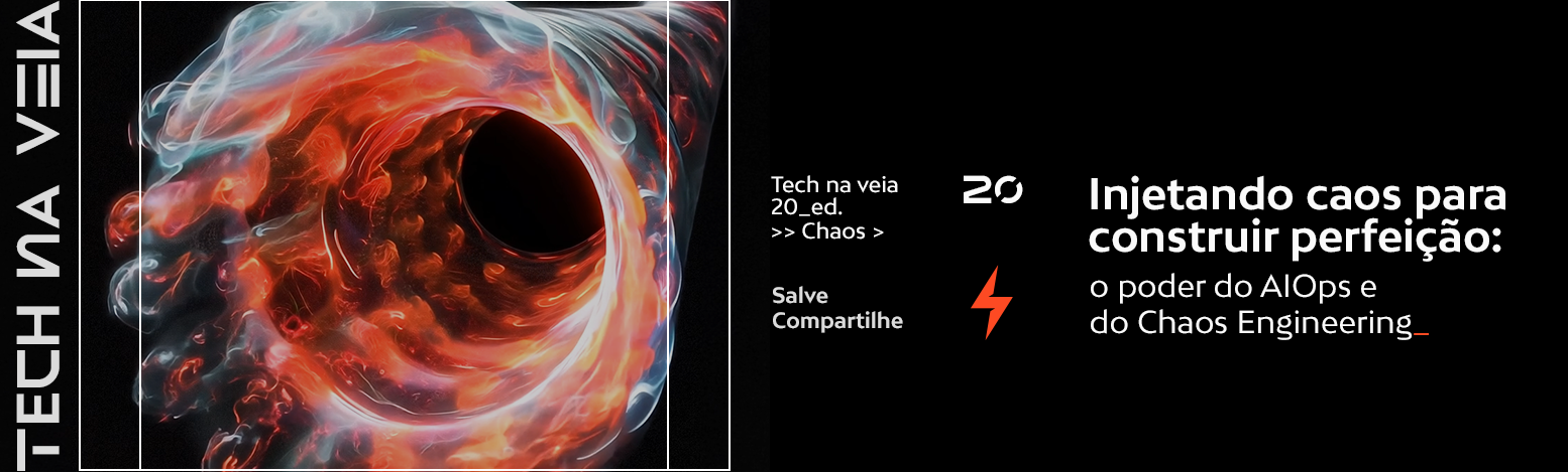 Tech Na Veia. Injetando caos para construir perfeição: o poder do AIOps e do Chaos Engineering